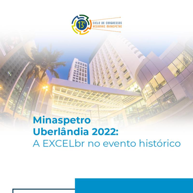 Minaspetro Uberlândia 2022: a Excel no evento histórico